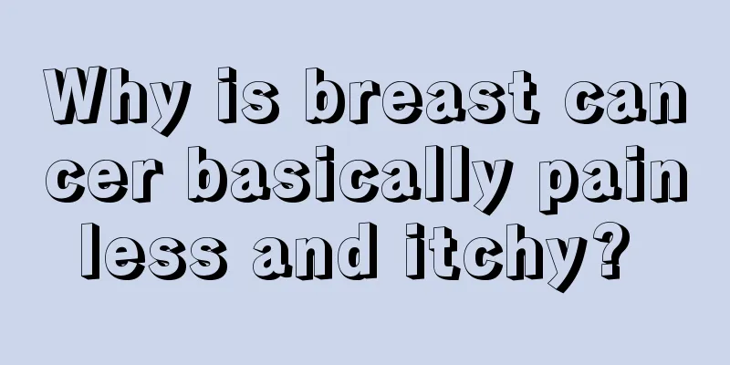 Why is breast cancer basically painless and itchy? 
