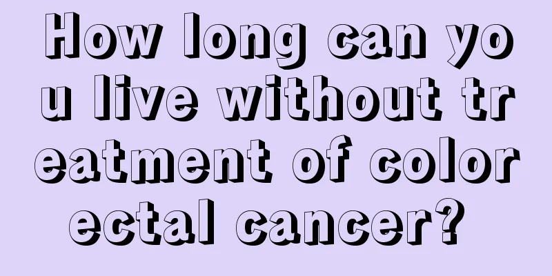 How long can you live without treatment of colorectal cancer? 