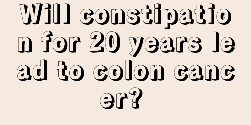 Will constipation for 20 years lead to colon cancer? 