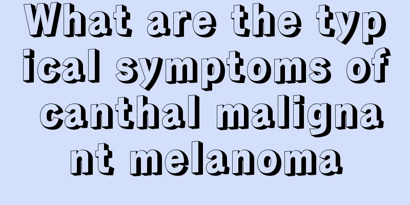 What are the typical symptoms of canthal malignant melanoma