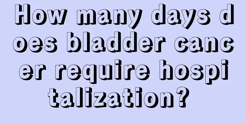 How many days does bladder cancer require hospitalization? 