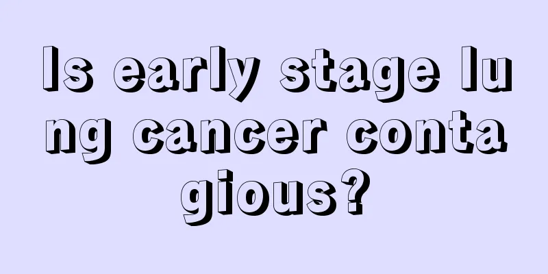 Is early stage lung cancer contagious?