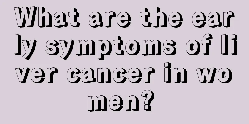 What are the early symptoms of liver cancer in women? 