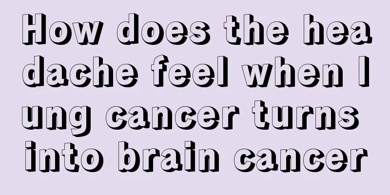 How does the headache feel when lung cancer turns into brain cancer