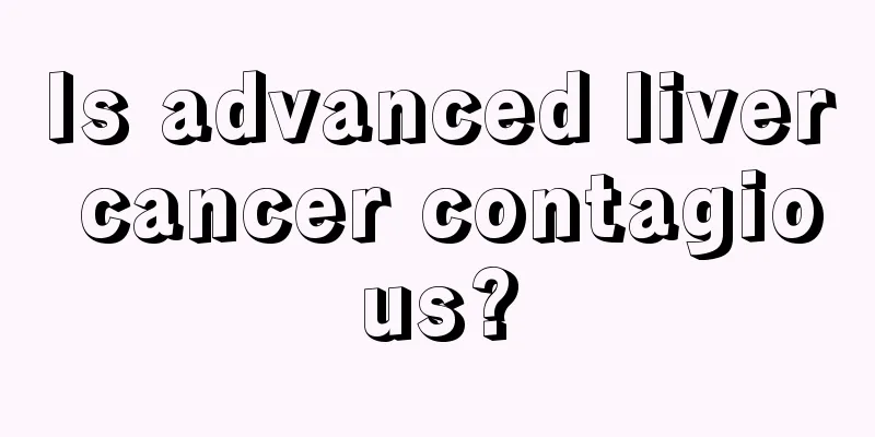 Is advanced liver cancer contagious?