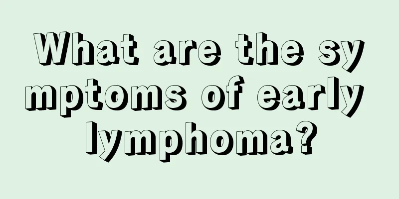 What are the symptoms of early lymphoma?