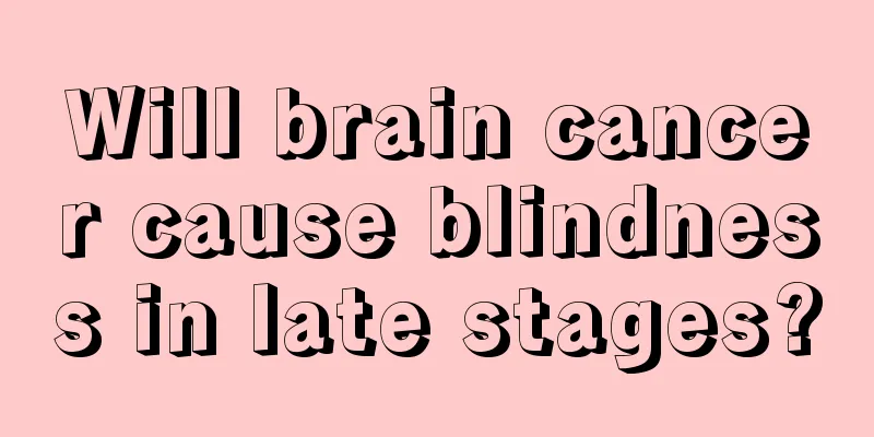 Will brain cancer cause blindness in late stages?