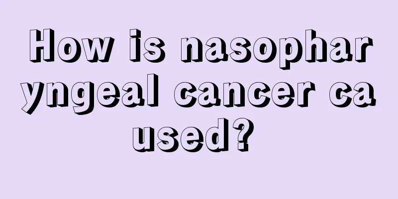 How is nasopharyngeal cancer caused? 