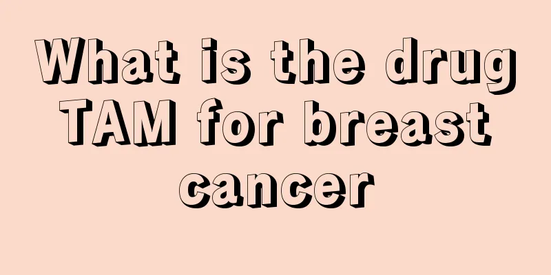 What is the drug TAM for breast cancer