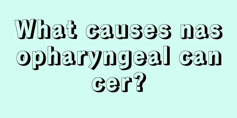 What causes nasopharyngeal cancer?