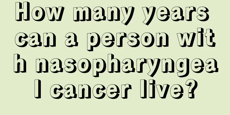 How many years can a person with nasopharyngeal cancer live?