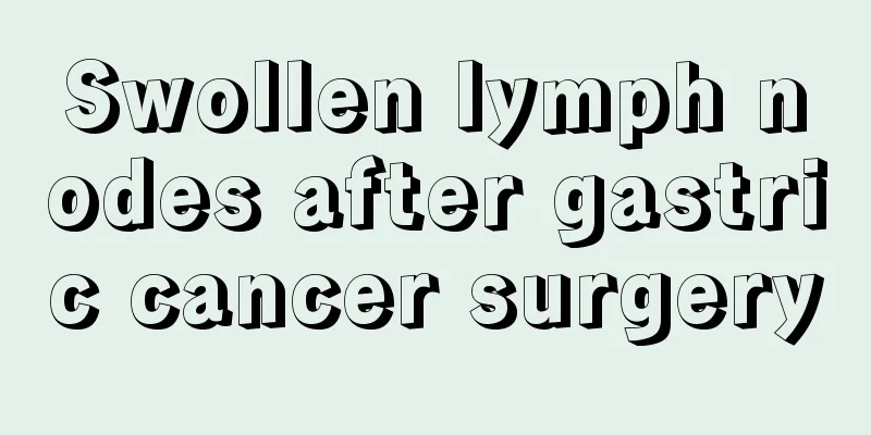 Swollen lymph nodes after gastric cancer surgery