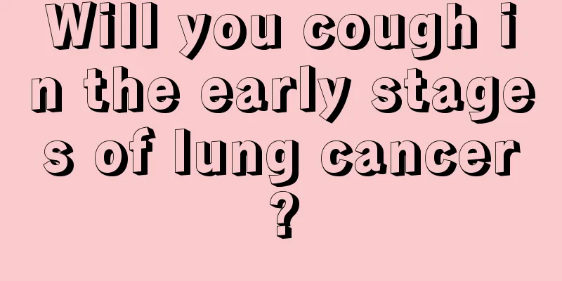 Will you cough in the early stages of lung cancer?