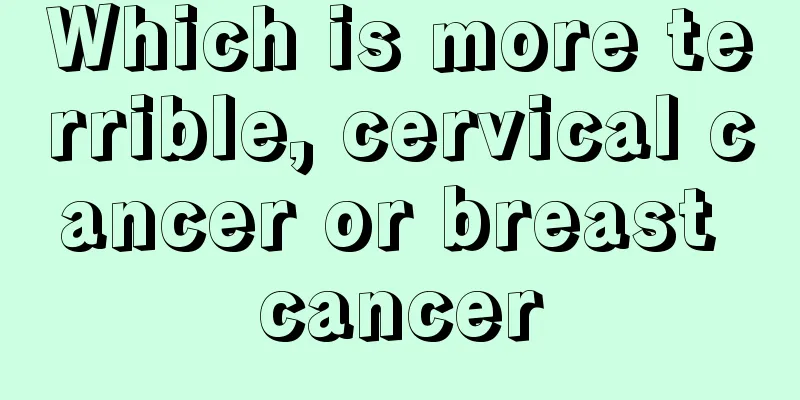 Which is more terrible, cervical cancer or breast cancer