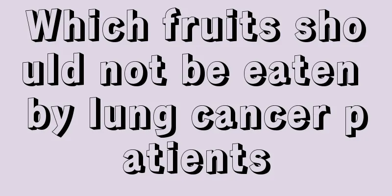 Which fruits should not be eaten by lung cancer patients