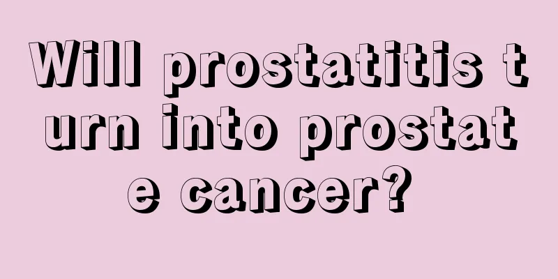 Will prostatitis turn into prostate cancer? 