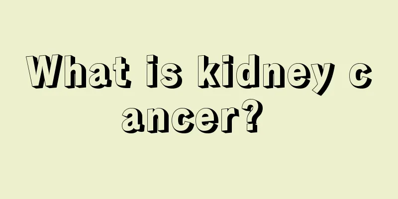 What is kidney cancer? 