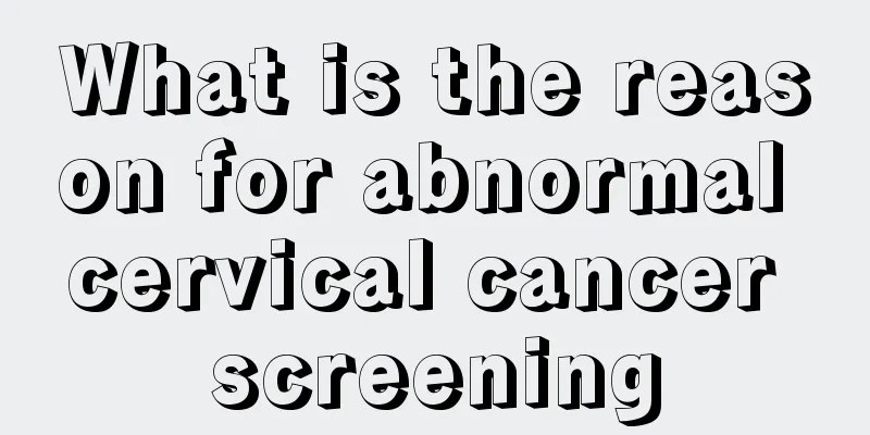 What is the reason for abnormal cervical cancer screening