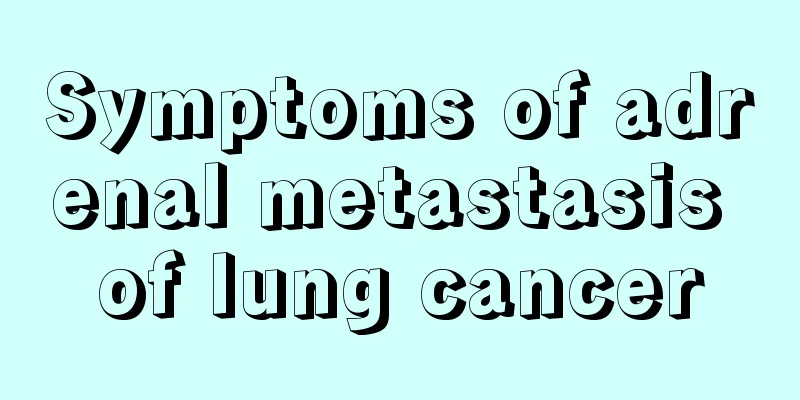 Symptoms of adrenal metastasis of lung cancer