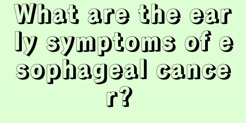 What are the early symptoms of esophageal cancer? 