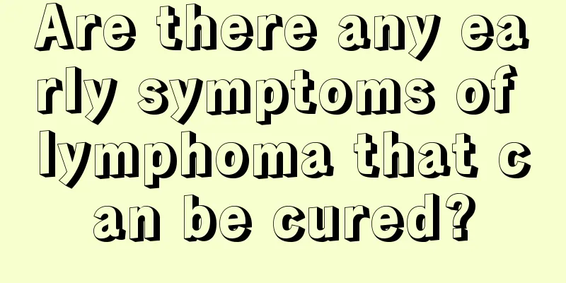 Are there any early symptoms of lymphoma that can be cured?
