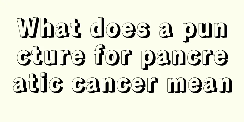 What does a puncture for pancreatic cancer mean