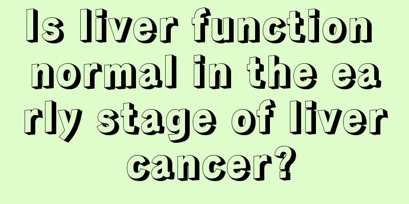 Is liver function normal in the early stage of liver cancer?