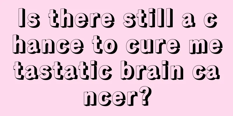 Is there still a chance to cure metastatic brain cancer?