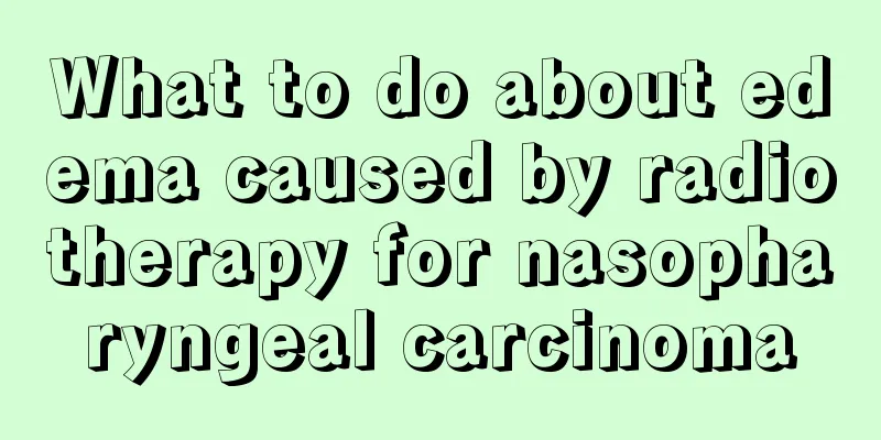 What to do about edema caused by radiotherapy for nasopharyngeal carcinoma