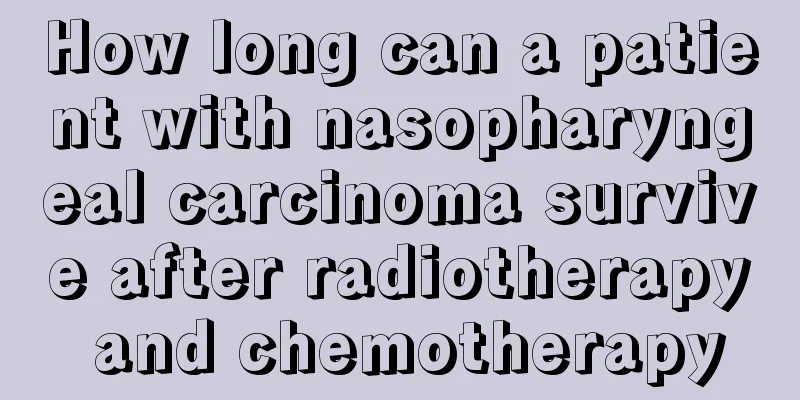 How long can a patient with nasopharyngeal carcinoma survive after radiotherapy and chemotherapy