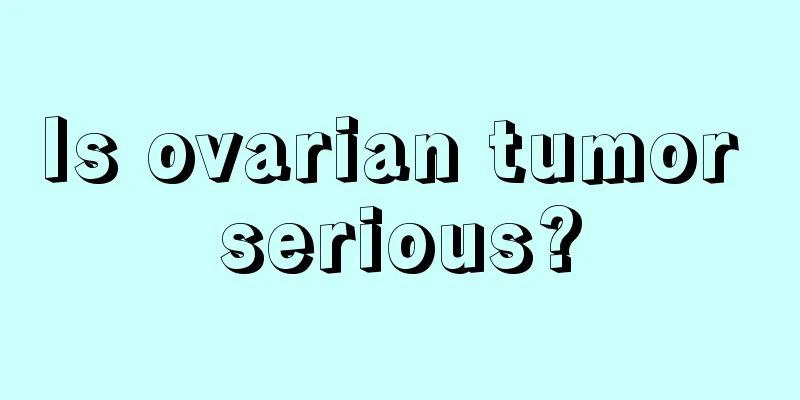 Is ovarian tumor serious?