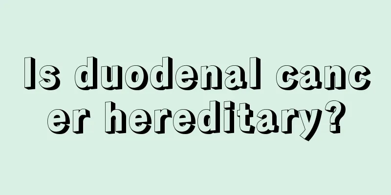 Is duodenal cancer hereditary?