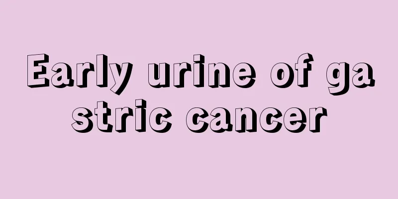 Early urine of gastric cancer