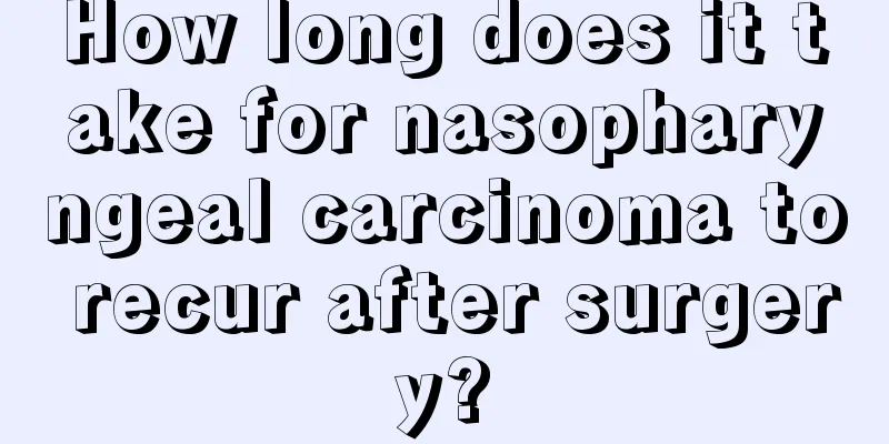 How long does it take for nasopharyngeal carcinoma to recur after surgery?