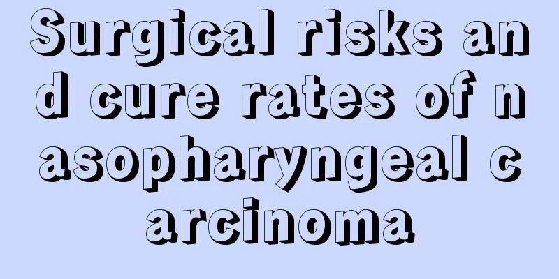 Surgical risks and cure rates of nasopharyngeal carcinoma