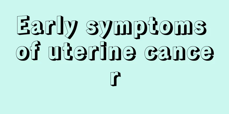 Early symptoms of uterine cancer