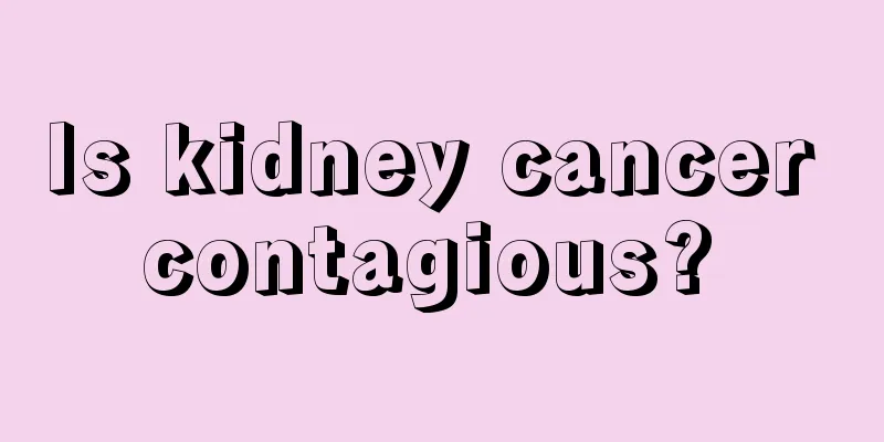 Is kidney cancer contagious? 