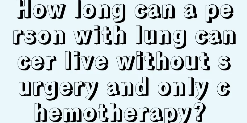 How long can a person with lung cancer live without surgery and only chemotherapy? 