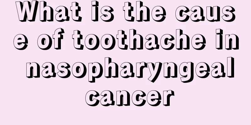 What is the cause of toothache in nasopharyngeal cancer
