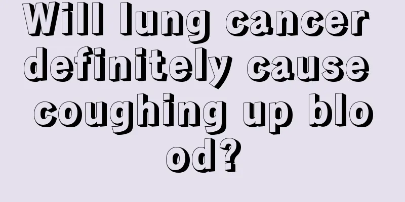 Will lung cancer definitely cause coughing up blood?