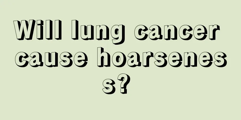 Will lung cancer cause hoarseness? 