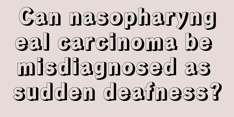 Can nasopharyngeal carcinoma be misdiagnosed as sudden deafness?