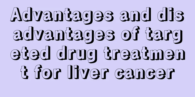 Advantages and disadvantages of targeted drug treatment for liver cancer