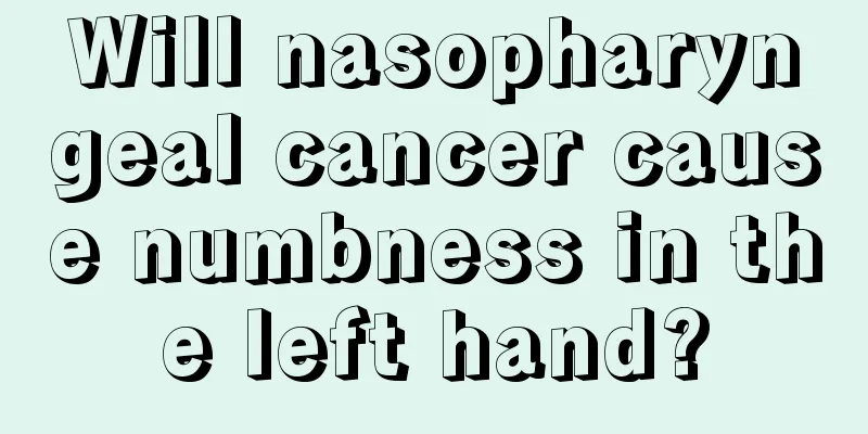 Will nasopharyngeal cancer cause numbness in the left hand?