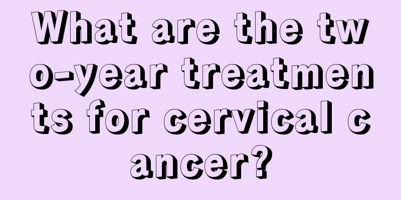 What are the two-year treatments for cervical cancer?