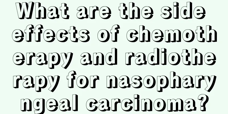What are the side effects of chemotherapy and radiotherapy for nasopharyngeal carcinoma?