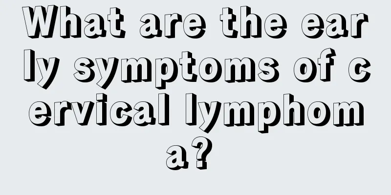 What are the early symptoms of cervical lymphoma? 