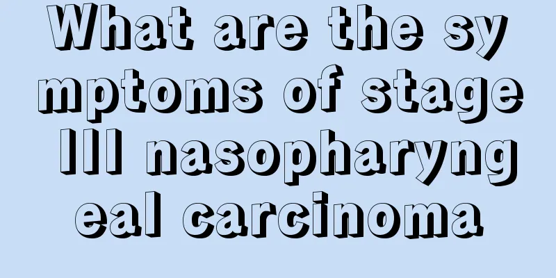 What are the symptoms of stage III nasopharyngeal carcinoma