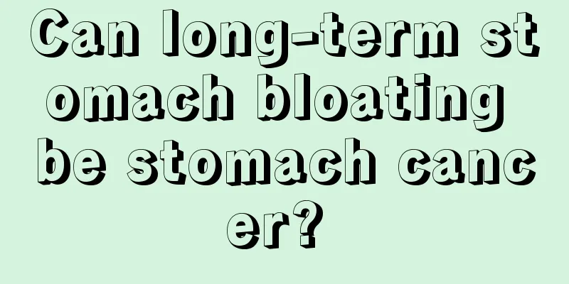 Can long-term stomach bloating be stomach cancer? 