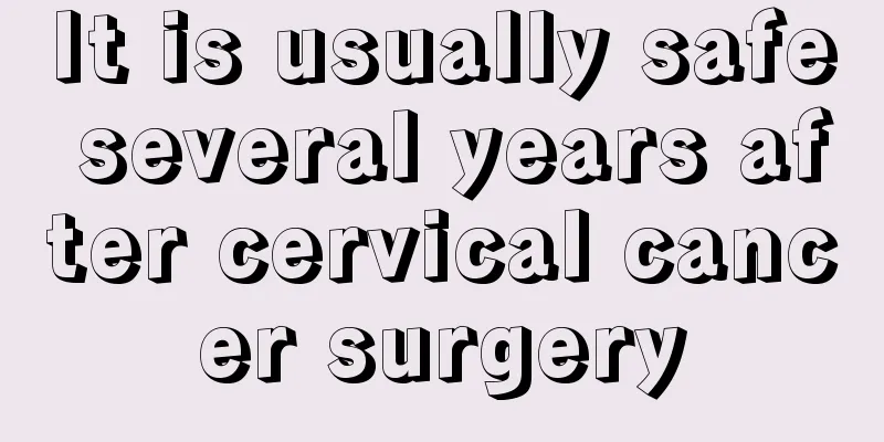 It is usually safe several years after cervical cancer surgery